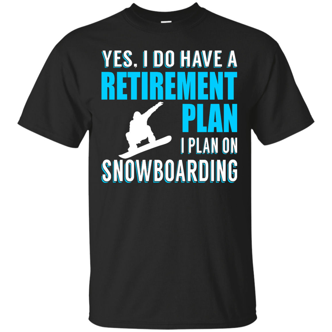 Yes, I Do Have A Retirement Plan - I Plan On Snowboarding Tees - Powderaddicts