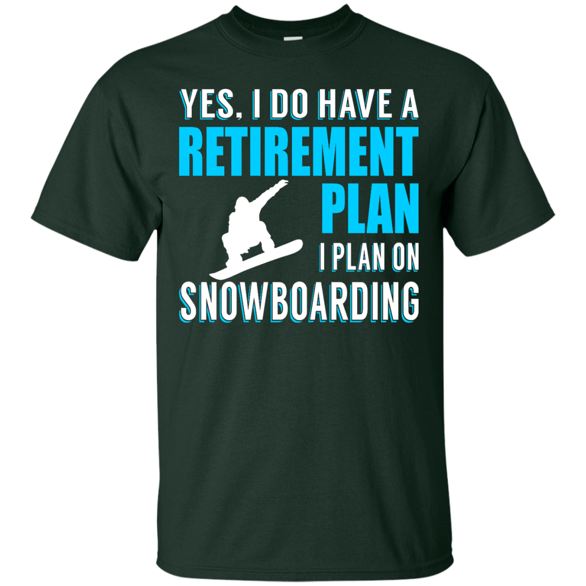 Yes, I Do Have A Retirement Plan - I Plan On Snowboarding Tees - Powderaddicts