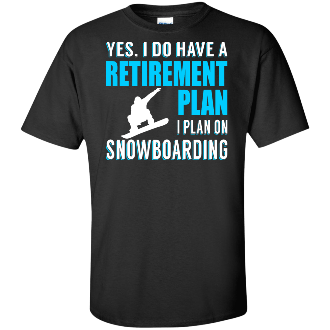 Yes, I Do Have A Retirement Plan - I Plan On Snowboarding Tees - Powderaddicts