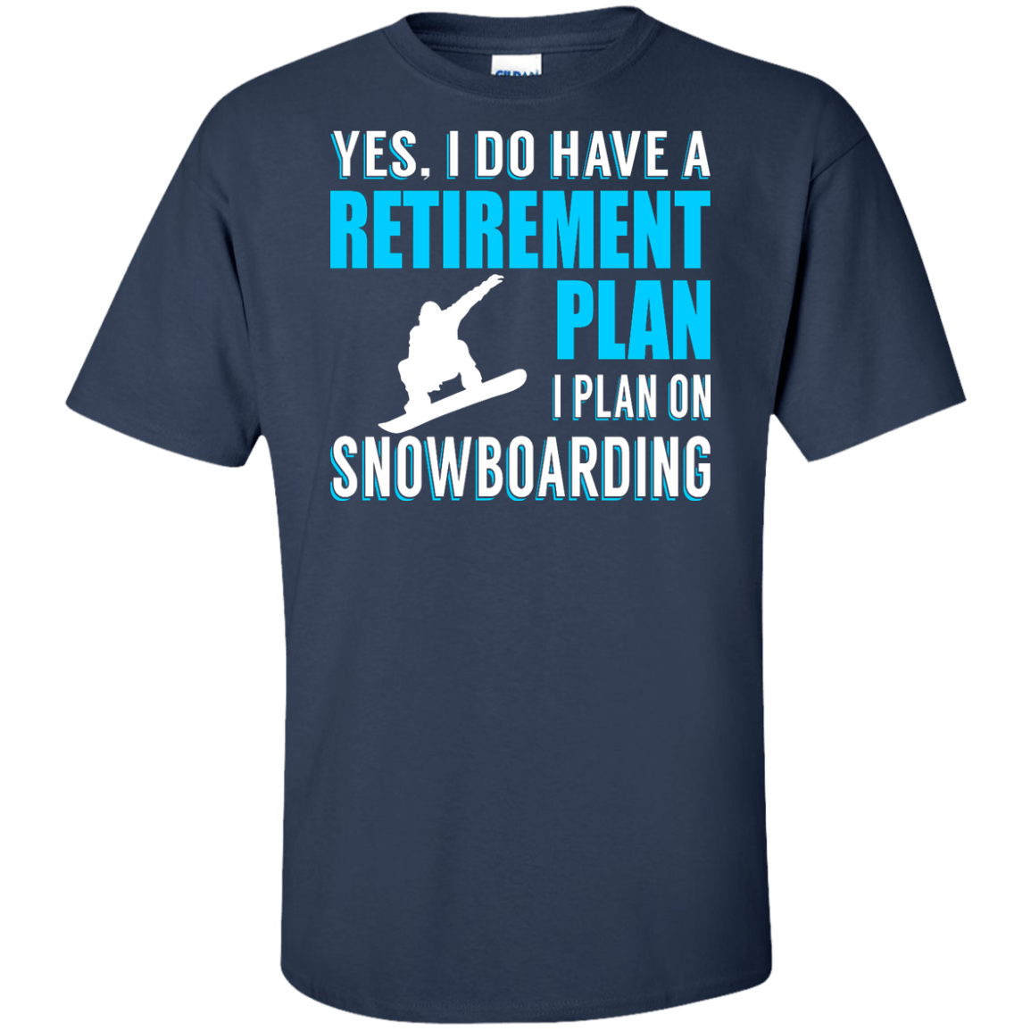 Yes, I Do Have A Retirement Plan - I Plan On Snowboarding Tees - Powderaddicts