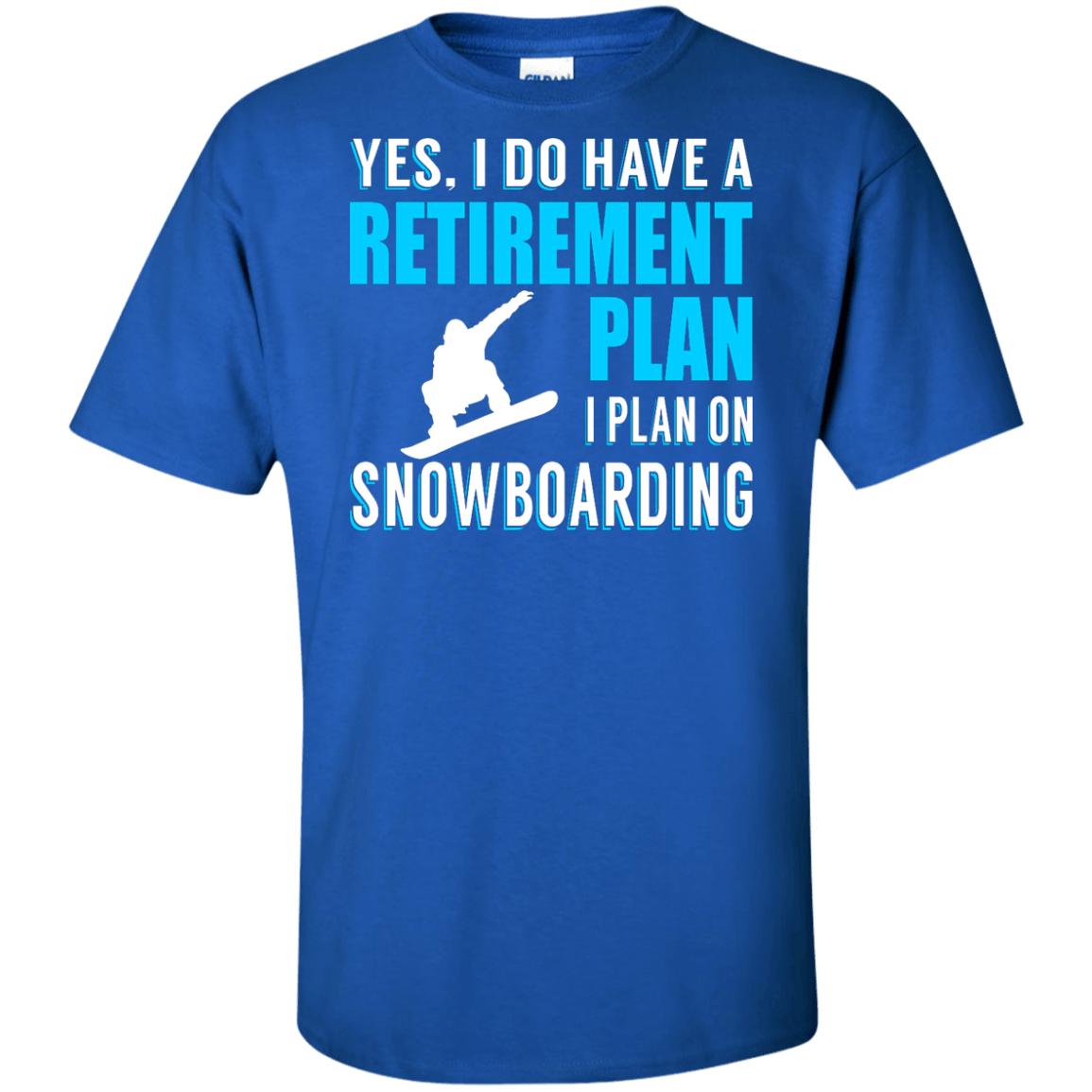 Yes, I Do Have A Retirement Plan - I Plan On Snowboarding Tees - Powderaddicts