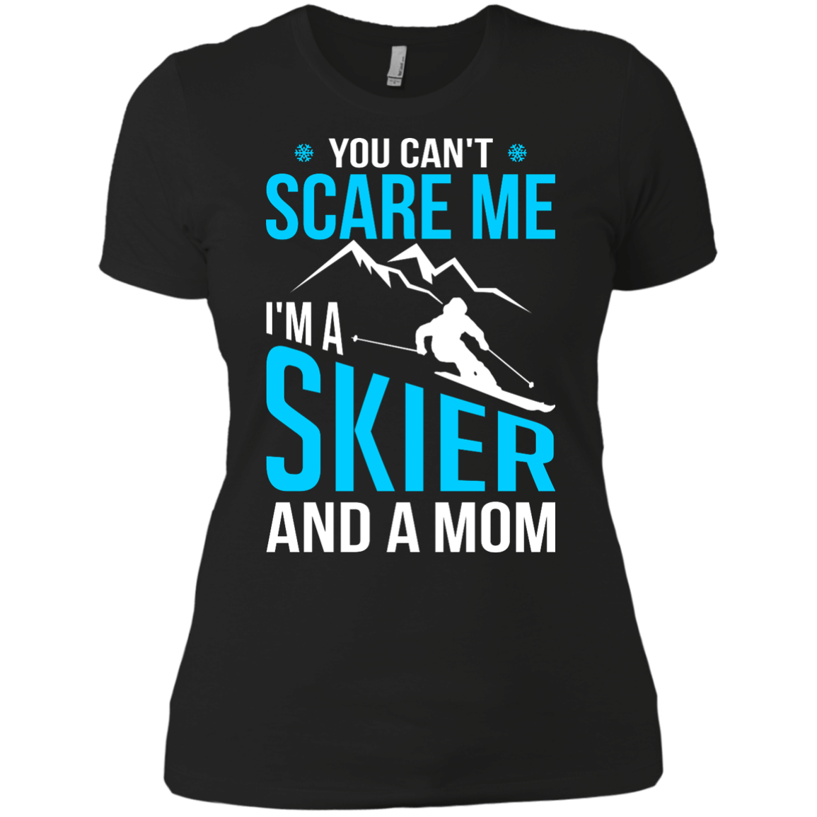 You Can&#39;t Scare Me, I&#39;m A Skier And A Mom Tees - Powderaddicts