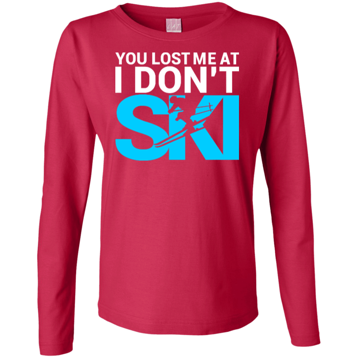 You Lost Me At I Don't Ski Long Sleeves - Powderaddicts