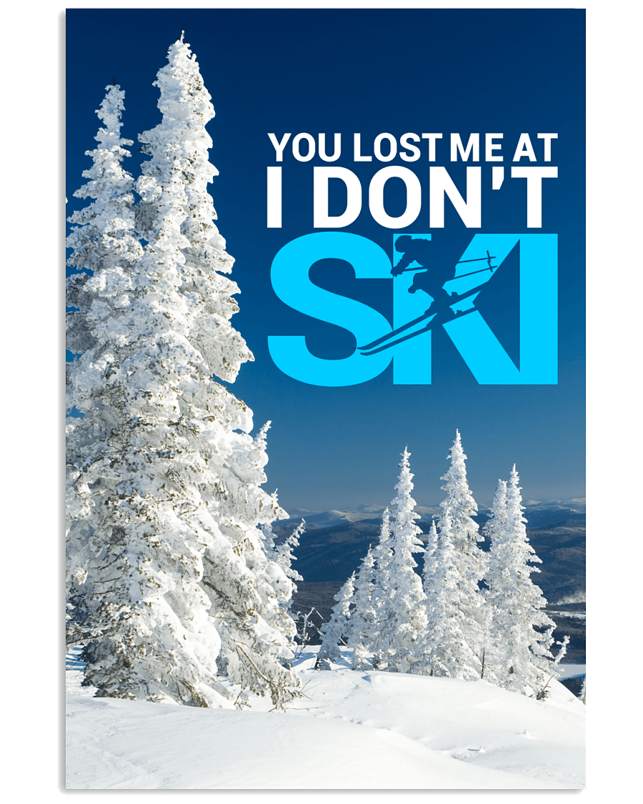 You Lost Me At I Don't Ski Version 1 Poster - Powderaddicts