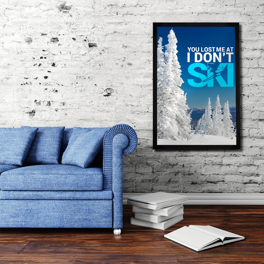 You Lost Me At I Don&#39;t Ski Version 1 Poster - Powderaddicts